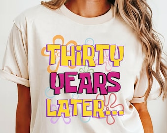 30 Years Later Comfort Colors Shirt Funny 30th Birthday Sweatshirt Thirty Years Later Tshirt for Dirty 30 Party Group T-Shirt 1995 Bday Gift