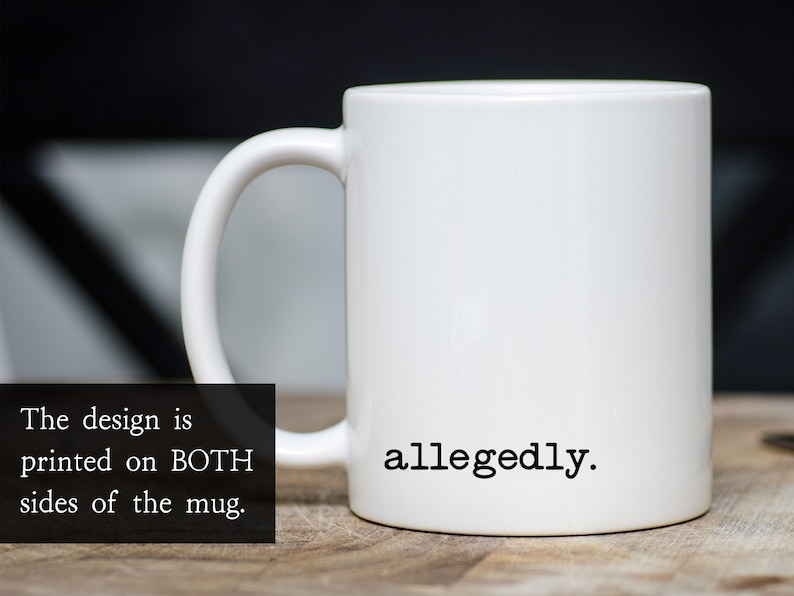 May include: White ceramic mug with the text "allegedly." printed on the side. The design is printed on both sides of the mug.