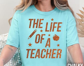 The Life of a Teacher Shirt Comfort Colors Teacher Shirts Elementary Sweater Music Fan Teacher Appreciation Gift Teach Crew Not Real Glitter