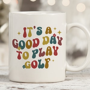 Its A Good Day To Play Golf Mug, Golf Lover Cup, Gift For Golfer and Coach, Golfer Coffee Mug, Funny Golf Lover Gift, Golfing Gift