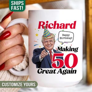 May include: White ceramic mug with a cartoon image of a man wearing a party hat, with the text "Richard Making 50 Great Again" and "Happy Birthday!". The mug has a white handle.