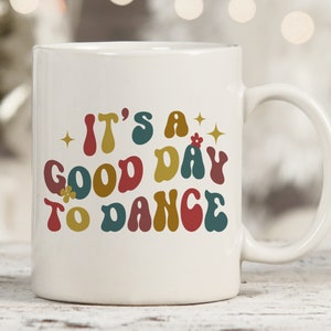 Its A Good Day To Dance Mug, Dance Lover Mug, Ballet Dancer Gift, Dancer Gifts, Dancing Instructor Gift, Dance Teacher Gifts, Dance Mom Cup