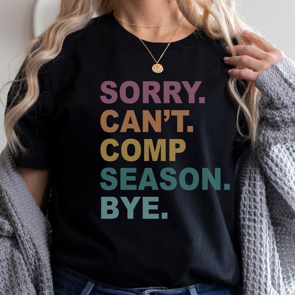 Sorry Can't Comp Season Bye Shirt, Funny Cheer Competition Shirt, Dance Mom Shirt, Cheer Mom Shirts, Mama Outfit Clothing Apparel