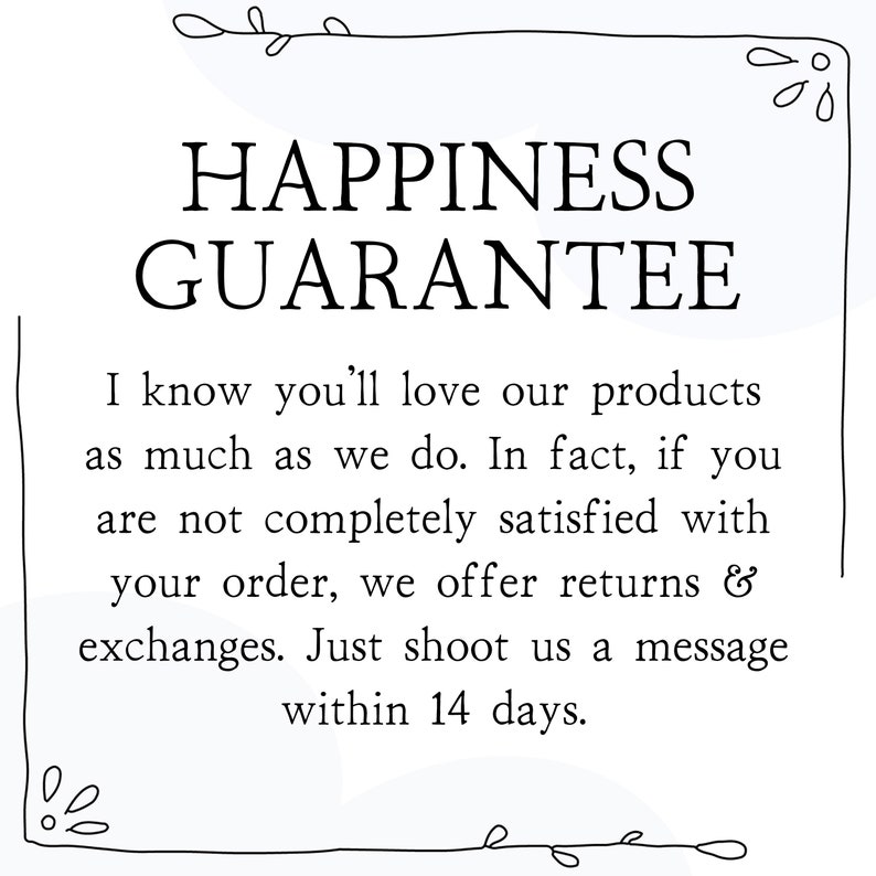 Op de afbeelding: Een zwart-witte tekstafbeelding met de woorden "Happiness Guarantee" in grote letters. De tekst eronder luidt: "Ik weet dat je van onze producten zult houden, net als wij. Sterker nog, als je niet helemaal tevreden bent met je bestelling, bieden we retourzendingen en omruilingen aan. Stuur ons gewoon binnen 14 dagen een bericht."