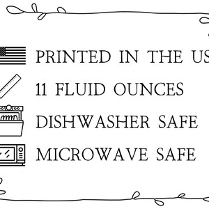 May include: Black and white illustration of a measuring ruler, a dishwasher, a microwave, and a US flag. The text reads "PRINTED IN THE USA", "11 FLUID OUNCES", "DISHWASHER SAFE", and "MICROWAVE SAFE".
