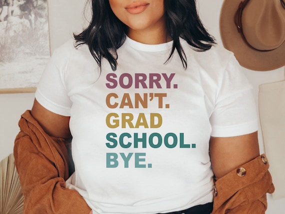 Sorry Can't Grad School Shirt, Funny Graduate Student T-shirts, Gifts For PHD Students, Graduate School Survival Tshirts