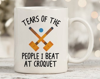 Tears Of The People I Beat At Croquet Mug, Croquet Mug, Croquet Player Gifts, Croquet Coach Mug, Croquet Coffee Mug, Croquet Coach Gift