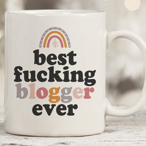 Best Fucking Blogger Ever Mug, Blogger, Funny Blogger Cup, New Blogger Gift, Sarcastic Blogger Gifts, Blogger Gag Gifts, Gift For Blogger