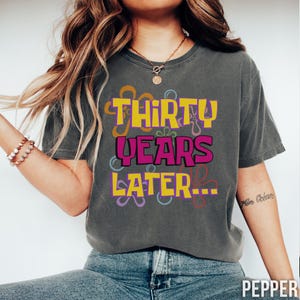 30 Years Later Comfort Colors Shirt Funny 30th Birthday Sweatshirt Thirty Years Later Tshirt for Dirty 30 Party Group T-Shirt 1995 Bday Gift