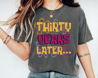 30 Years Later Comfort Colors Shirt Funny 30th Birthday Sweatshirt Thirty Years Later Tshirt for Dirty 30 Party Group T-Shirt 1995 Bday Gift
