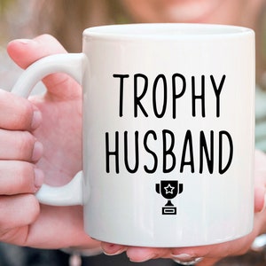 Trophy Husband Mug, Gift For Husband, Funny Husband Mugs, Gift From Wife, 1st Anniversary Gift For Him, Anniversary Present For Husband