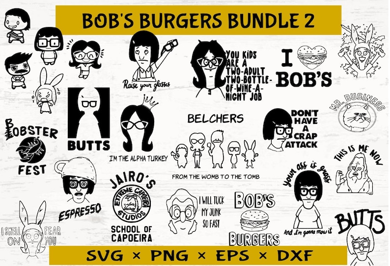 May include: A black and white digital download bundle of 20 Bob's Burgers SVG, PNG, EPS, and DXF files. The images feature characters and quotes from the animated television series.  The text "Bob's Burgers Bundle 2" is at the top of the image.