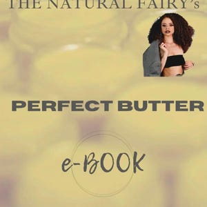May include: Image of a product advertisement for "THE NATURAL FAIRY'S PERFECT BUTTER e-BOOK". The image features a woman and jars of yellow butter. The text is in a serif font.