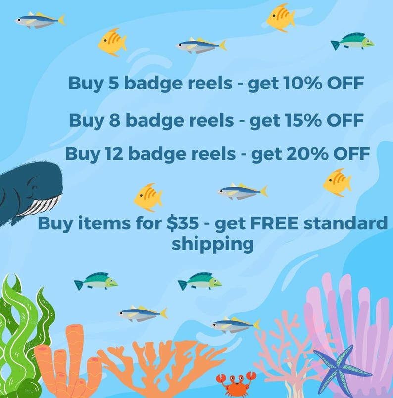 May include: An illustration of a whale and fish swimming in a blue ocean with coral reefs. The text reads: Buy 5 badge reels - get 10% OFF, Buy 8 badge reels - get 15% OFF, Buy 12 badge reels - get 20% OFF, Buy items for $35 - get FREE standard shipping.