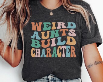 Weird Aunts Build Character Shirt, Funny Aunt Shirt, Auntie Shirt, Cool Aunts Club T-Shirt, Best Aunt Gift from Mom, Aunts Gifts,Sister Gift