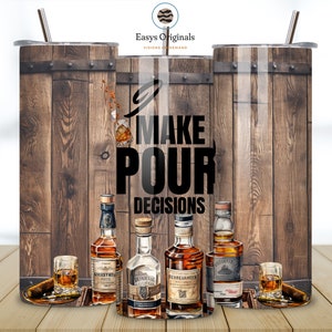 Emballage de gobelet masculin, I Make Pour Decisions Emballage de gobelet 20 oz gobelet maigre Sublimation téléchargement numérique png, cadeau gobelet à whisky