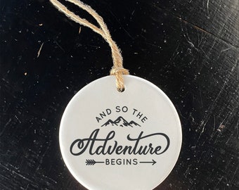 And so the Adventure Begins - Ornament, Cabin Decor, Host Gift Tag, Porcelain Ornament, 2.75" diameter