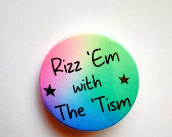 Rizz 'Em with the 'Tism Badge, Keyring, Magnet, Mirror, or Medal