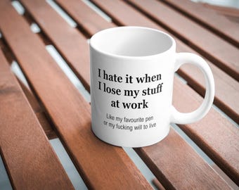 I hate it when I lose my stuff at work like my favourite pen or my f-king will to live funny work mug employee humour best seller popular