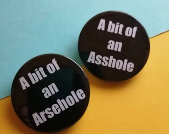 Funny A bit of an Arsehole/Asshole Badge, Keyring, Magnet, or Mirror - Banter Gift