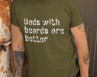 Dads with Beards are Better Shirt, Fathers Day Shirt, Fathers Day Gift, Funny Dad Shirt, Beard Shirt, Tshirt for Dad, Gift from Kids