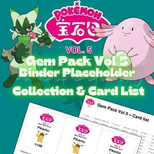 May include: A promotional image for a Pokémon card collection. The image features two cartoon characters, a green and white cat-like creature and a pink, egg-shaped character. Text includes "VOL. 5 Gem Pack Vol 5 Binder Placeholder Collection & Card List."