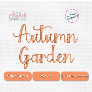 May include: An embroidery design file featuring the orange text Autumn Garden in a cursive font. The image includes the text The Stylish Stitcher, a Creator Licensed badge, and three orange buttons labeled Satin Stitch, .75" - 3", and BX + Multi-format.