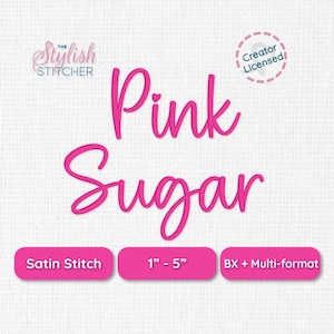 May include: A digital embroidery file graphic featuring the text Pink Sugar in a bright pink cursive font. Additional text includes The Stylish Stitcher, Creator Licensed, Satin Stitch, 1 inch to 5 inches, and BX + Multi-format on a white background.