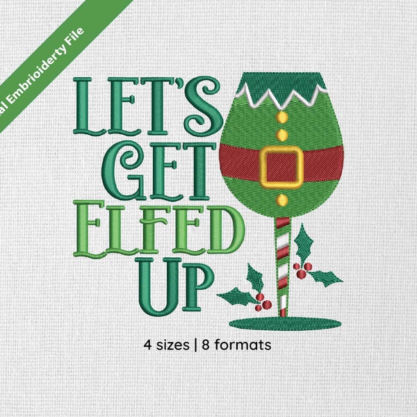 Let's Get Elfed Up Funny Christmas Embroidery File - 4 sizes - Includes PES and 7 other formats