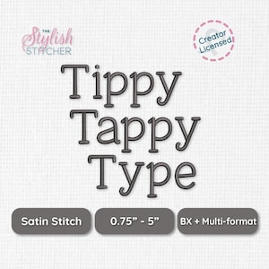 May include: Digital embroidery font file featuring the text Tippy Tappy Type in a dark grey satin stitch style. Includes a Creator Licensed badge, sizing from 0.75 inches to 5 inches, and BX plus multi-format file compatibility.