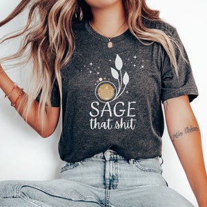 Gothic Sage That T- Shirt, Gothic Glam Hippie, Meditation Shirt, Goth Shirt, Dark Academia Sage Shirt, Positive Energy Shirt, Sage Lovers