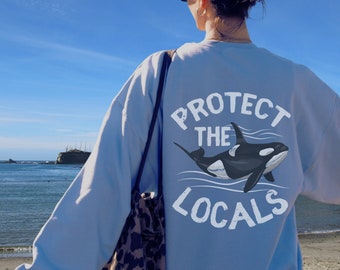 Killer Whale Protect the Locals Sweatshirt - Orca Whale Lovers and Wildlife Enthusiasts - Whale Apparel for Men and Women Ocean Gift For Her