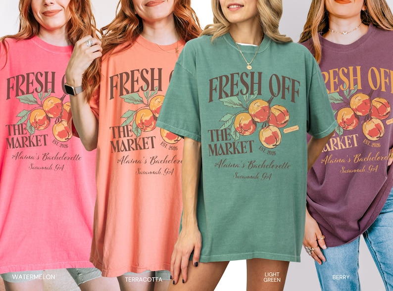 May include: Four women wearing oversized t-shirts in watermelon, terracotta, light green, and berry colors. Each shirt features a graphic with peaches and the text "FRESH OFF THE MARKET" and "Alaina's Bachelorette Savannah, GA."