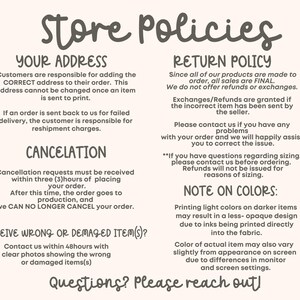 May include: A cream-colored graphic with the text "Store Policies" in a handwritten font. The text details policies on address accuracy, returns, cancellations, and damaged items. Additional text addresses color variations.