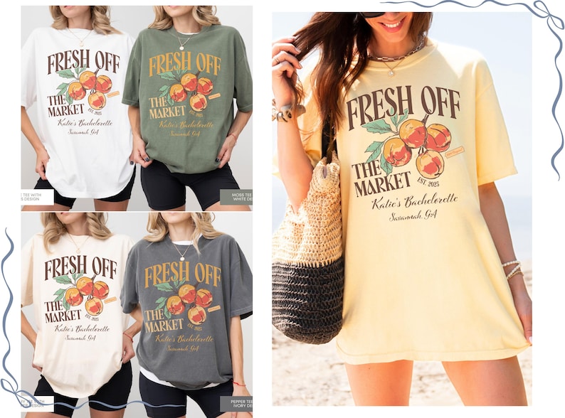 May include: Oversized t-shirts in white, olive green, cream, and charcoal grey. Each shirt features the text "FRESH OFF THE MARKET" with a peach graphic. The text "Katie's Bachelorette Savannah, GA" is also printed on the shirts.