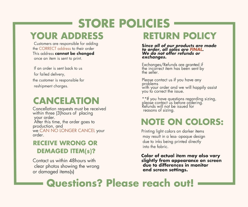 May include: Store policies for online orders.  The text includes information about shipping addresses, order cancellations, return policies, and color variations.  The text reads "Store Policies", "Your Address", "Return Policy", "Cancellation", "Receive Wrong or Damaged Item(s)?", and "Note on Colors".