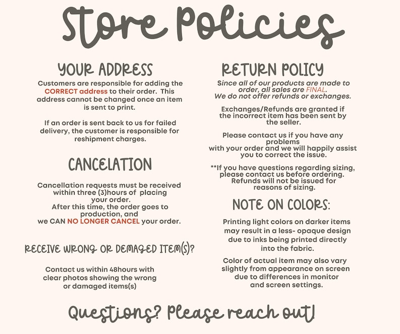 May include: A store policy document with dark brown text on a light cream background. It outlines guidelines for addresses, cancellations, returns, damaged items, and color variations. The text includes headers like Your Address, Return Policy, and Cancelation.