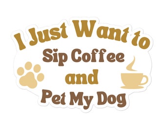 Funny Coffee and Dog Sticker, Bubble-Free Sticker, Multiple Sizes Available, Rescue Advocacy Sticker, Dog Lover Gift, Supports Charity