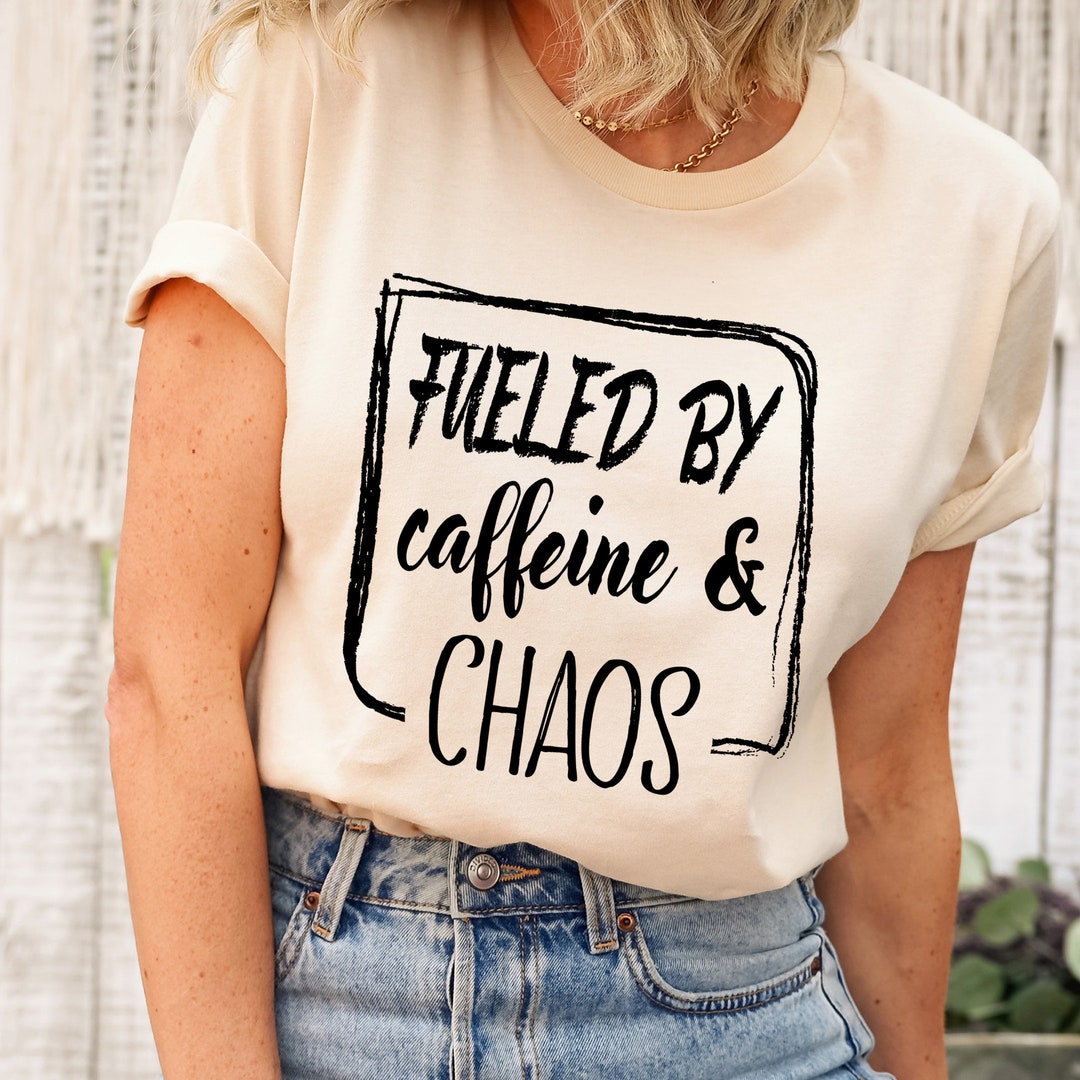 Fueled by Caffeine and Chaos, Coffee Shirt, Coffee Lover Gift, Coffee ...
