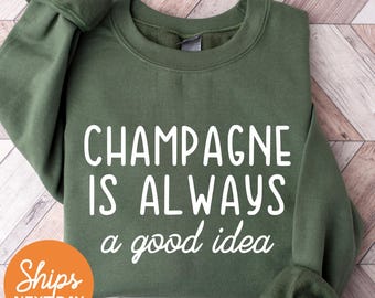 CHAMPAGNE IS ALWAYS a good idea sweatshirt , funny sweatshirt , champagne Sweatshirt ,  Bar Long sleeve , Vintage Hoodie , Bar Hoodie ,1168x