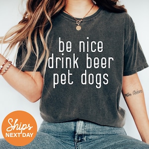 Funny Dog shirt, Beer shirt, Be nice drink beer pet dogs, Craft Beer long sleeves, Dog Lover shirt, Dog mom shirt, Funny gifts, UNISEX TEE