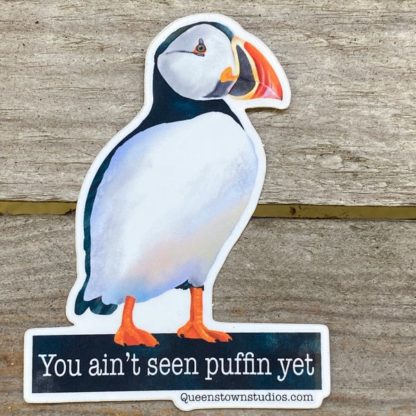 Puffin Funny Vinyl Sticker, You ain't seen nothing yet, song lyrics, birding gift for puffin lovers for laptop, water bottle, and phone