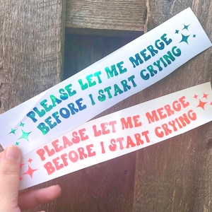 Please Let Me Merge Before I Start Crying Sticker | Funny Bumper Sticker | Car Decal | Window Decal | Cute Bumper Sticker | Vinyl Decal