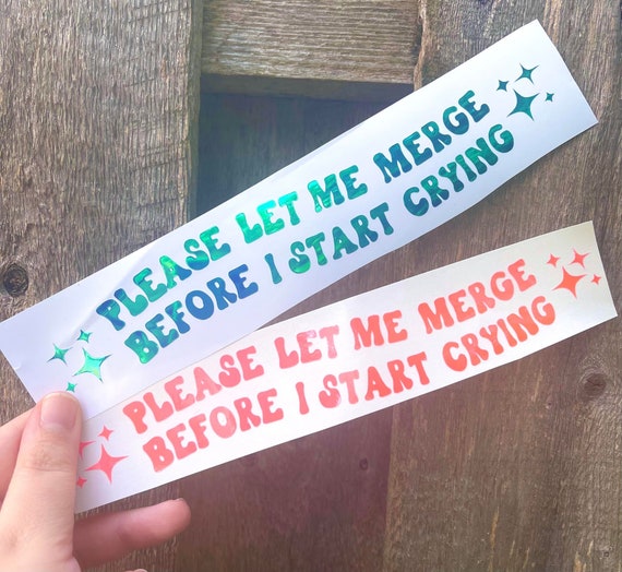 Please Let Me Merge Before I Start Crying Sticker | Funny Bumper Sticker | Car Decal | Window Decal | Cute Bumper Sticker | Vinyl Decal