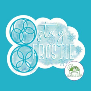 May include: A blue and white watercolor design with the text "stay Frostie" in white. The design is in the shape of a cloud with snowflakes. The text "Like a Herd of Turtles" is in a circle with a green turtle illustration.