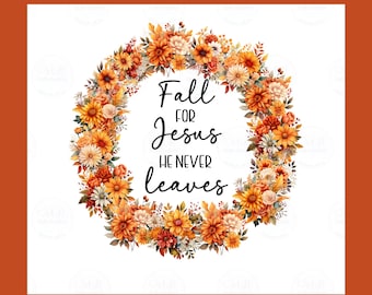 Val voor Jezus Hij verlaat nooit PNG, Religieus sublimatieontwerp, Herfst PNG, Herfstbladeren PNG, Christelijke shirtontwerpen, Herfstpng, Christelijk