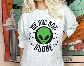 We are not alone Aliens Exist Sweatshirt, Camping Alien shirt, Unisex Shirt, Aliens Tee, Believe the Aliens shirt, Ufo Shirt, Area 51
