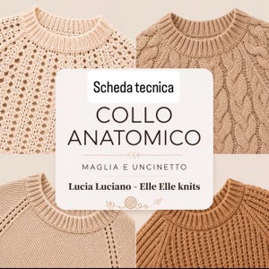 Può includere: Quattro maglioni in maglia di diverse tonalità crema, beige e marrone, con texture varie come trecce e motivi traforati. Un riquadro bianco centrale riporta il testo: Scheda tecnica COLLO ANATOMICO MAGLIA E UNCINETTO Lucia Luciano - Elle Elle knits.