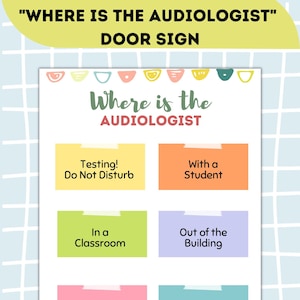 May include: A colorful door sign with the text "Where is the Audiologist?" and five different colored squares with text indicating the audiologist's location. The squares are labeled "Testing! Do Not Disturb", "With a Student", "In a Classroom", "Out of the Building", and "Here! Come on in".