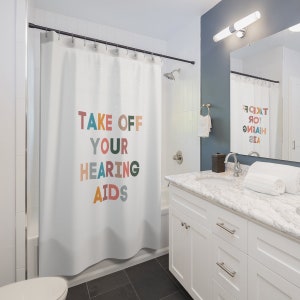 Take Off Your Hearing Aids Shower Curtain | Hearing Loss | Hard of Hearing | Hearing Aid Reminder